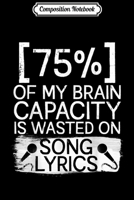 Composition Notebook: 75% Of My Brain Capacity Is Wasted On Song Lyrics Journal/Notebook Blank Lined Ruled 6x9 100 Pages 1711364088 Book Cover