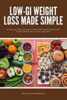 Low-GI Weight Loss Made Simple: A Step-by-Step Glycemic Index and Load Guide with Food Swaps, Meal Plan & Recipes B0GTRG31LQ Book Cover