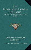 The Tropes And Figures Of Isaeus: A Study Of His Rhetorical Art 1120041473 Book Cover