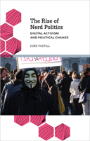 The Rise of Nerd Politics: Digital Activism and Political Change 0745399843 Book Cover