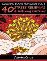 Coloring Books for Adults Volume 3: 40 Stress Relieving and Relaxing Patterns 152117234X Book Cover