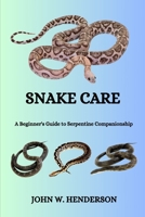 SNAKE CARE: A Beginner's Guide to Serpentine Companionship B0CVLH4DR7 Book Cover