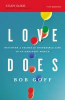 Love Does Bible Study Guide: Discover a Secretly Incredible Life in an Ordinary World 1400206278 Book Cover
