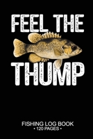 Feel The Thump Fishing Log Book 120 Pages: 6"x 9'' Freshwater Game Fish Rock Bass Sheets Paper-back Saltwater Fly Journal Composition Notebook Notes Day Planner Notepad 1677368527 Book Cover