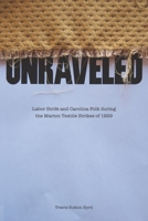 Unraveled: Labor Strife and Carolina Folk during the Marion Textile Strikes of 1929 1621901718 Book Cover