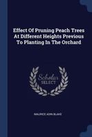 Effect of Pruning Peach Trees at Different Heights Previous to Planting in the Orchard 137715467X Book Cover