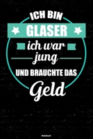 Ich bin Glaser ich war jung und brauchte das Geld Notizbuch: Glaser Journal DIN A5 liniert 120 Seiten Geschenk 171256756X Book Cover