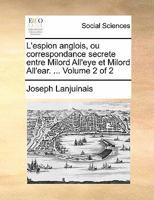 L'espion anglois, ou correspondance secrete entre Milord All'eye et Milord All'ear. ... Volume 2 of 2 117083728X Book Cover