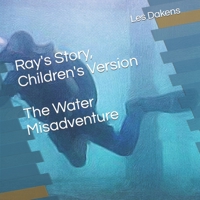 Ray's Story, Children's Version: The Water Misadventure B09KN2MZM1 Book Cover