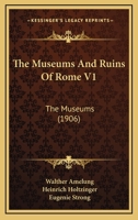 The Museums And Ruins Of Rome V1: The Museums 1120906636 Book Cover