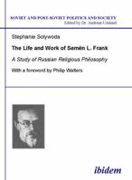 The Life and Work of Semen L. Frank: A Study of Russian Religious Philosophy (Soviet and Post-Soviet Politics and Society 81) 3898214575 Book Cover
