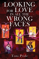 Looking for Love in All the Wrong Faces 1662859325 Book Cover