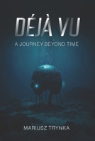 DÉJÀ VU: A Journey Beyond Time 8397581235 Book Cover