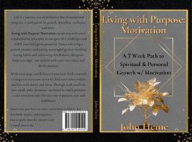 Living with Purpose: Motivation - A 7 Week Path to Spiritual & Personal Growth with Motivation: A 7-Week Journey to Unlock Spiritual Growth, Build ... Faith. Complete guide with note entries B0DQVKB9LT Book Cover
