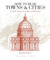 How to Read Towns and Cities: A Crash Course in Urban Architecture 1474219268 Book Cover