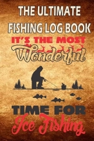 The Ultimate Fishing Log Book "It's The Most Wonderful Time For Ice Fishing": Notebook For The Fisherman To Record Fishing Trip Experiences 1671442466 Book Cover