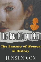 The Great Forgotten: The Erasure of Women in History B0C92M96N5 Book Cover
