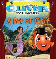 The Adventures of Oliver the Clownfish: A Bit of Grit 1596640243 Book Cover