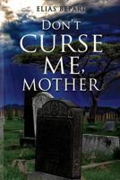 Don't Curse Me, Mother 1848979991 Book Cover