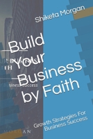 Build Your Business by Faith: Growth Strategies for Business Success 1690652950 Book Cover