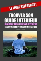 TROUVER SON GUIDE INTÉRIEUR, LE DIALOGUE AVEC L'ENFANT INTÉRIEUR.: Enfant intérieur, intuition, méditation intuition, coaching intuition, trouver son ... trouver son chemin de vie. null Book Cover