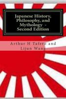 Japanese History, Philosophy and Mythology - Second Edition: An Overview of Japanese Culture 1502353784 Book Cover