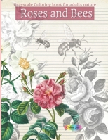 Roses And Bees: Grayscale Coloring book for adults nature 168767535X Book Cover