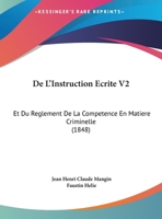De L'Instruction Ecrite V2: Et Du Reglement De La Competence En Matiere Criminelle (1848) 1160402728 Book Cover