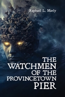 The Watchmen of the Provincetown Pier 1967813515 Book Cover