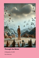 Through the Noise: A Biography of LAXX 1779693737 Book Cover