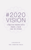 2020 Vision: Unbound Perspectives From a Year Like No Other 1913590194 Book Cover