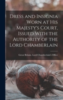 Dress and Insignia Worn at His Majesty's Court, Issued With the Authority of the Lord Chamberlain 101563382X Book Cover