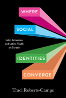 Where Social Identities Converge: Latin American and Latinx Youth on Screen 0826507204 Book Cover
