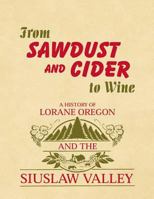 From Sawdust and Cider to Wine: A History of Lorane, Oregon and the Siuslaw Valley 1475091508 Book Cover