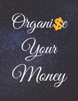 Organise Your Money: Fulfill Everything Inside and Be Organised in Budget Bills Debt B084Q9KF11 Book Cover