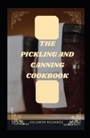 The pickiling and cookbook: Complete guide to pickling and fermenting B0BRP12JSL Book Cover