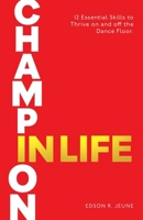 Champion in Life: 12 Essential Skills to Thrive on and off the Dance Floor B0F1WL6S9N Book Cover