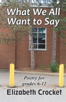 What We All Want to Say: Poetry for grades 6-12 9390202388 Book Cover
