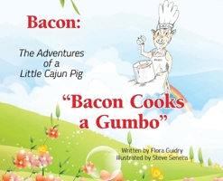 Bacon: The Adventures of a Little Cajun Pig: Bacon Cooks a Gumbo 1662945841 Book Cover