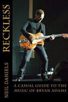 Reckless - A Casual Guide To The Music Of Bryan Adams 1499387741 Book Cover