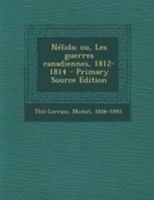 Nélida; ou, Les guerres canadiennes, 1812-1814 0353717401 Book Cover