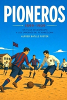 PIONEROS 1899-1909: Un viaje apasionante a los orígenes del FC Barcelona (Spanish Edition) B0H1BYH9VP Book Cover