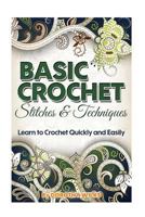 Basic Crochet Stitches and Techniques: Learn to Crochet Quickly and Easily 1508979138 Book Cover