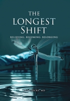 The Longest Shift: Believing, Becoming, Belonging B0G11491J9 Book Cover