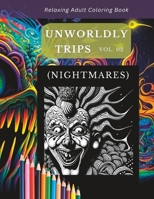 Relaxing Adult Coloring Book: Unworldly Trips (Nightmares) Vol. 02 B0BW3G13QD Book Cover