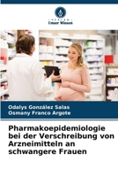 Pharmakoepidemiologie bei der Verschreibung von Arzneimitteln an schwangere Frauen (German Edition) 6207033663 Book Cover