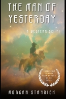 The Man of Yesterday: A Western Sci Fi 1999219368 Book Cover