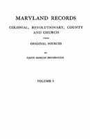 Maryland Records, Colonial, Revolutionary, County and Church, From Original Sources Volume 1 1013855485 Book Cover