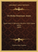 De Media Hominum Aetate: Quae Fuerit In Borussia Inde Ab A. 1816 Usque Adhuc (1865) 1162310189 Book Cover