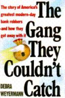 The Gang They Couldn't Catch: The Story of America's Greatest Modern-Day Bank Robbers-And How They Got Away With It 0671731319 Book Cover